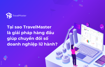 Chuyển đổi số doanh nghiệp lữ hành: Tại sao TravelMaster là lựa chọn hàng đầu?