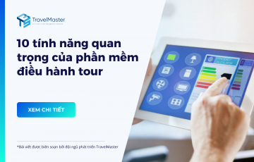 10 tính năng quan trọng của phần mềm điều hành tour