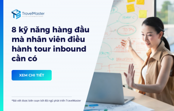 8 kỹ năng hàng đầu mà nhân viên điều hành tour inbound cần có