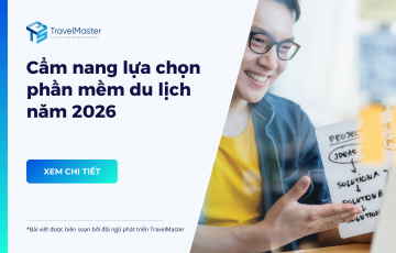 Cẩm nang lựa chọn phần mềm du lịch năm 2026