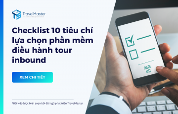 Checklist 10 tiêu chí lựa chọn phần mềm điều hành tour inbound