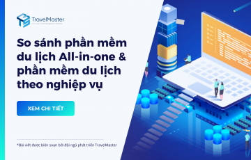 So sánh phần mềm quản trị du lịch All-in-one và phần mềm du lịch theo nghiệp vụ
