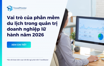 Vai trò của phần mềm du lịch trong quản trị doanh nghiệp lữ hành năm 2026