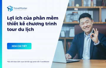 Lợi ích của phần mềm thiết kế chương trình tour du lịch