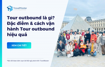 Tour Outbound là gì? Đặc điểm và cách vận hành Tour Outbound hiệu quả